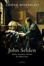 John Selden: Scholar, Statesman, Advocate for Milton's Muse - Hardcover