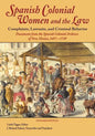 Spanish Colonial Women and the Law: Complaints, Lawsuits, and Criminal Behavior: Documents from the Spanish Colonial Archives of New Mexico, 1697-1749 - Paperback