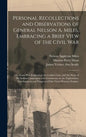 Personal Recollections and Observations of General Nelson A. Miles, Embracing a Brief View of the Civil War; or, From New England to the Golden Gate, - Hardcover