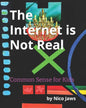 The Internet is Not Real: Common Sense for Kids - Paperback