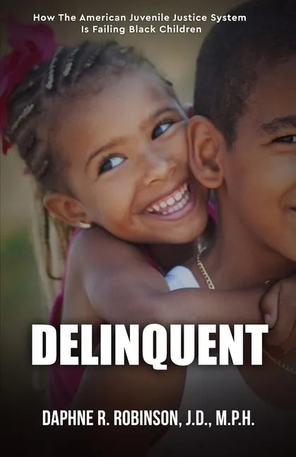 Delinquent: How the American Juvenile Court is Failing Black Children - Paperback