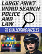 Large Print Word Search 78 Challenging Puzzles: Law Enforcement Themed Word Search Puzzle for Teens Adults and Seniors - Makes a Great Gift for Anyone - Paperback