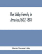 The Libby Family In America,1602-1881 - Paperback