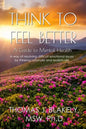 Think to Feel Better: A Guide to Mental Health - Paperback