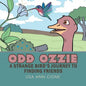 Odd Ozzie: A Strange Bird's Journey to Finding Friends - Paperback