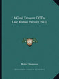 A Gold Treasure Of The Late Roman Period (1918) - Paperback