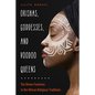 Orishas, Goddesses, and Voodoo Queens: The Divine Feminine in the African Religious Traditions - Paperback
