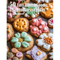 50 Easy Baked Goods: From Cookies to Cakes - Paperback