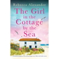 The Girl in the Cottage by the Sea: An absolutely gorgeous and emotional page-turner filled with family secrets - Paperback