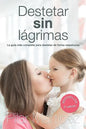 Destetar sin Lagrimas: La Guia Mas Completa para Destetar de Forma Respetuosa - Paperback