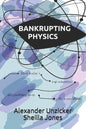 Bankrupting Physics: How Today's Top Scientists are Gambling Away Their Credibility - Paperback