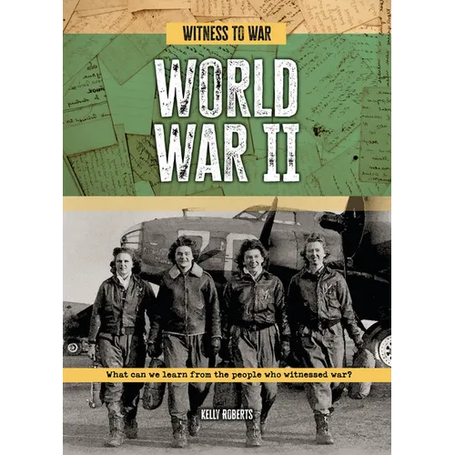 World War II: What Can We Learn from the People Who Witnessed War? - Library Binding
