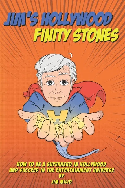 Jim's Hollywood Finity Stones: How to be a Superhero in Hollywood and Succeed in the Entertainment Universe - Paperback