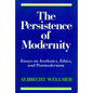 The Persistence of Modernity: Essays on Aesthetics, Ethics, and Postmodernism - Paperback