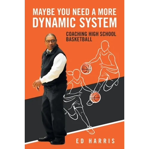 Maybe You Need a More Dynamic System: Coaching High School Basketball - Paperback