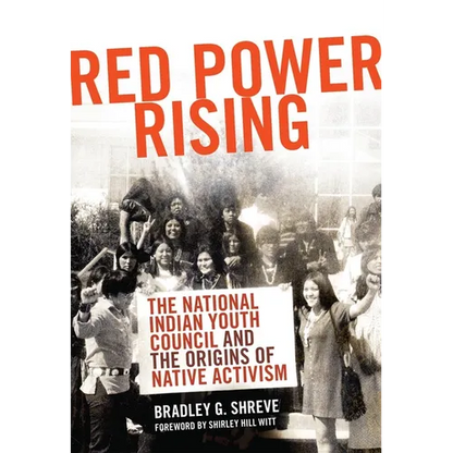 Red Power Rising: The National Indian Youth Council and the Origins of Native Activism Volume 5 - Paperback