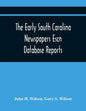 The Early South Carolina Newspapers Escn Database Reports: A Quick Reference Guide To Local News And Advertisements Found In The Early South Carolina - Paperback