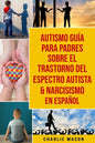 Autismo Guía Para Padres Sobre El Trastorno Del Espectro Autista & Narcisismo En Español - Paperback