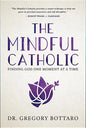 The Mindful Catholic: Finding God One Moment at a Time - Hardcover