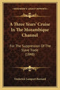 A Three Years' Cruise In The Mozambique Channel: For The Suppression Of The Slave Trade (1848) - Paperback