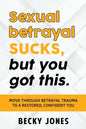 Sexual betrayal SUCKS, but you got this.: Move through betrayal trauma to a restored, confident you. - Paperback
