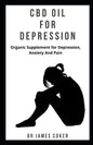 CBD Oil for Depression: Organic supplement for depression, anxiety and pain - Paperback