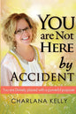 You Are Not Here by Accident: You are Divinely Placed with a Powerful Purpose - Paperback