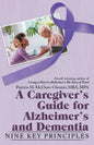 A Caregiver's Guide for Alzheimer's and Dementia: Nine Key Principles - Paperback