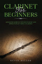 Clarinet for Beginners: Advanced Guide of Top-Notch Music and Songs to Play Using a Clarinet - Paperback