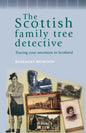 The Scottish Family Tree Detective: Tracing Your Ancestors in Scotland - Paperback