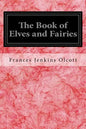 The Book of Elves and Fairies: For Story-Telling and Reading Aloud and for the Children's Own Reading - Paperback