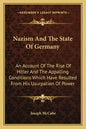 Nazism and the State of Germany: An Account of the Rise of Hitler and the Appalling Conditions Which Have Resulted from His Usurpation of Power - Paperback