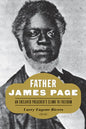 Father James Page: An Enslaved Preacher's Climb to Freedom - Hardcover