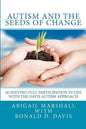 Autism and the Seeds of Change: Achieving Full Participation in Life through the Davis Autism Approach - Paperback