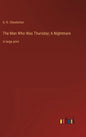 The Man Who Was Thursday; A Nightmare: in large print - Hardcover