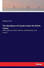 The Aborigines of Canada Under the British Crown: with a glance at their customs, characteristics, and history - Paperback