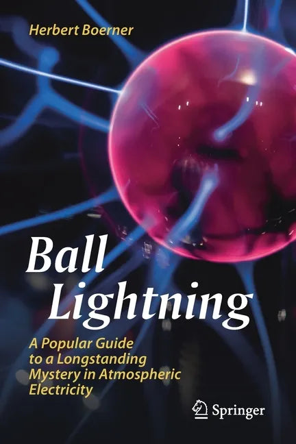 Ball Lightning: A Popular Guide to a Longstanding Mystery in Atmospheric Electricity - Paperback