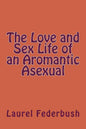 The Love and Sex Life of an Aromantic Asexual - Paperback