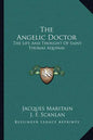 The Angelic Doctor: The Life and Thought of Saint Thomas Aquinas - Paperback