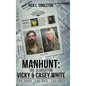 Manhunt: The Search for Vicky and Casey White - Hardcover