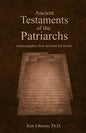 Ancient Testaments of the Patriarchs: Autobiographies from the Dead Sea Scrolls - Paperback
