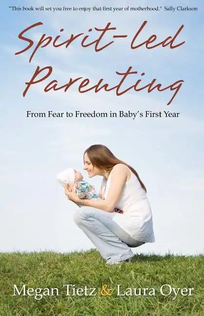 Spirit-Led Parenting: From Fear to Freedom in Baby's First Year - Paperback