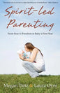Spirit-Led Parenting: From Fear to Freedom in Baby's First Year - Paperback