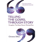 Telling the Gospel Through Story: Evangelism That Keeps Hearers Wanting More - Paperback
