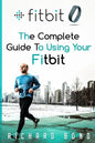 Fitbit: The Complete Guide To Using Fitbit For Weight Loss and Increased Performance - Paperback