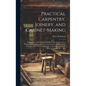 Practical Carpentry, Joinery, and Cabinet-making: Being a New and Complete System of Lines for the Use of Workmen, Founded on Accurate Geometrical and - Hardcover