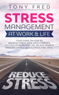Stress Management At Work & Life: Your Strategy Guide on How to Manage Stress, Deal with Changes, Success at Work and Life, Relieve Anxiety, and Live - Paperback
