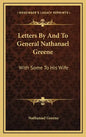 Letters by and to General Nathanael Greene: With Some to His Wife - Hardcover