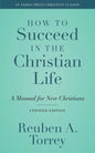 How to Succeed in the Christian Life: A Manual for New Christians - Paperback