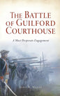 Battle of Guilford Courthouse: A Most Desperate Engagement - Hardcover